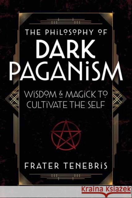 The Philosophy of Dark Paganism: Wisdom & Magick to Cultivate the Self Frater Tenebris 9780738772608 Llewellyn Publications,U.S. - książka