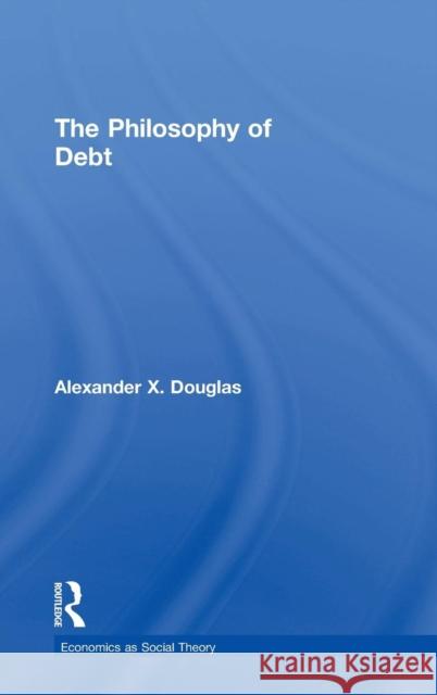 The Philosophy of Debt Alexander X. Douglas 9781138929739 Routledge - książka