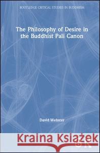 The Philosophy of Desire in the Buddhist Pali Canon David Webster 9780415346528 Taylor & Francis - książka