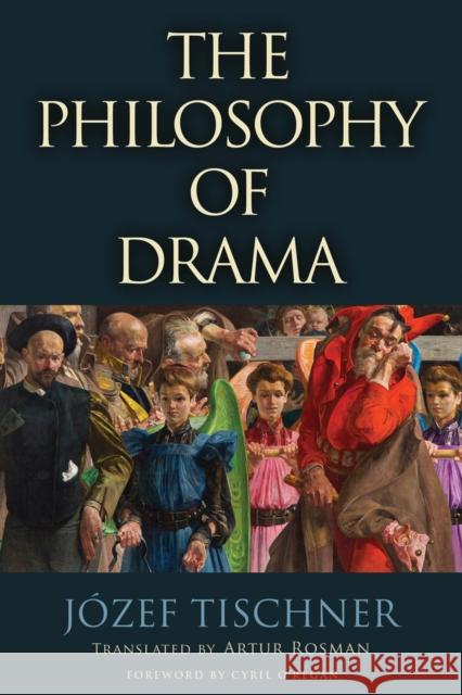 The Philosophy of Drama J?zef Tischner Artur Rosman Cyril O'Regan 9780268208837 University of Notre Dame Press - książka