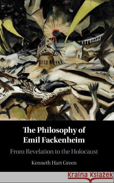 The Philosophy of Emil Fackenheim: From Revelation to the Holocaust Green, Kenneth Hart 9781107187382 Cambridge University Press - książka