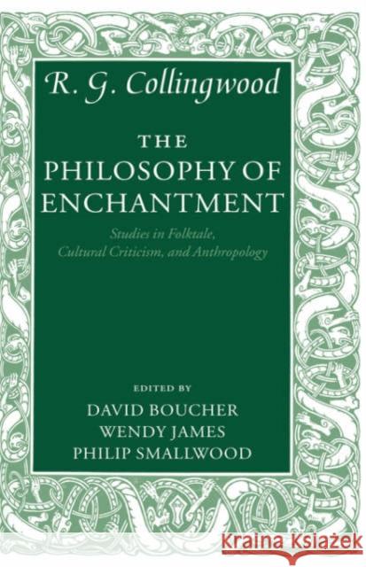 The Philosophy of Enchantment: Studies in Folktale, Cultural Criticism, and Anthropology Collingwood, R. G. 9780199262533 Clarendon Press - książka