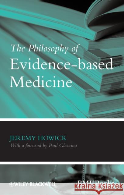 The Philosophy of Evidence-based Medicine Jeremy H. Howick   9781405196673 Wiley-Blackwell (an imprint of John Wiley & S - książka