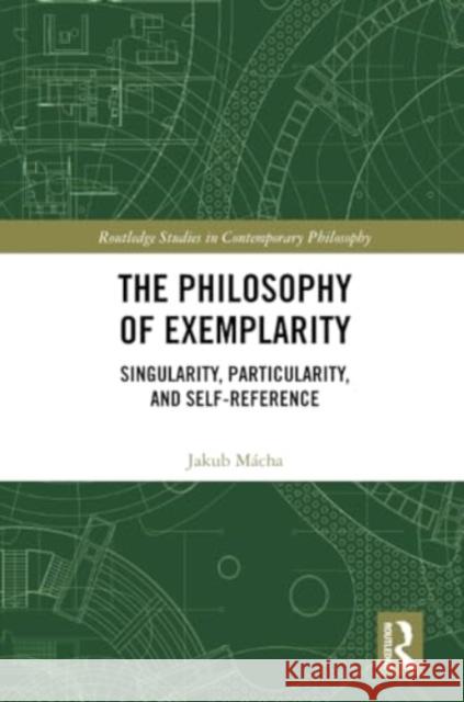 The Philosophy of Exemplarity: Singularity, Particularity, and Self-Reference Jakub M?cha 9781032289670 Routledge - książka