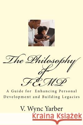 The Philosophy of FEMP: A Guide for Enhancing Personal Development and Building Legacies Gannaway-Hudson, Annette P. 9781499590852 Createspace - książka