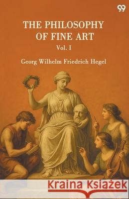 The Philosophy Of Fine Art Vol. I Georg Wilhelm Friedrich Hegel 9789371460859 Double 9 Books - książka