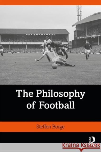 The Philosophy of Football Steffen Borge 9780367180928 Routledge - książka