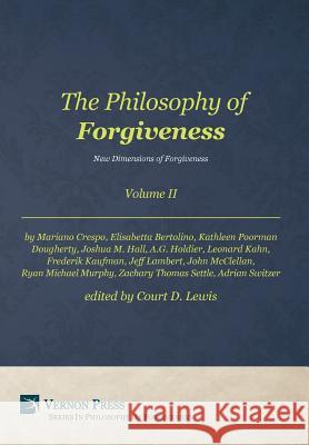 The Philosophy of Forgiveness: New Dimensions of Forgiveness: Volume II Court D. Lewis 9781622731909 Vernon Press - książka