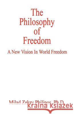 The Philosophy of Freedom Milad Zekry Philipos 9781598241013 E-Booktime, LLC - książka
