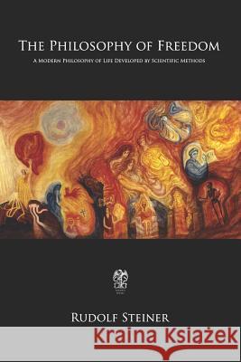 The Philosophy of Freedom: A Modern Philosophy of Life Developed by Scientific Methods Rudolf Steiner 9781790816637 Independently Published - książka