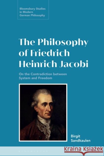 The Philosophy of Friedrich Heinrich Jacobi Birgit (Ruhr-University Bochum, Germany) Sandkaulen 9781350235755 Bloomsbury Publishing PLC - książka