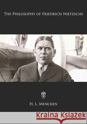 The Philosophy of Friedrich Nietzsche H. L. Mencken 9781547283477 Createspace Independent Publishing Platform - książka