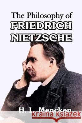 The Philosophy of Friedrich Nietzsche H. L. Mencken 9781647644536 Scrawny Goat Books - książka