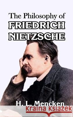 The Philosophy of Friedrich Nietzsche H L Mencken   9781915645647 Scrawny Goat Books - książka