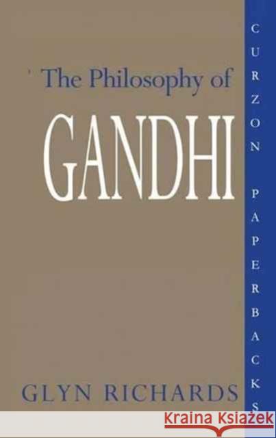 The Philosophy of Gandhi: A Study of His Basic Ideas Glyn Richards Richards Glyn 9781138173224 Routledge - książka