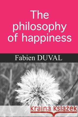 The philosophy of happiness Fabien Duval 9798648166196 Independently Published - książka