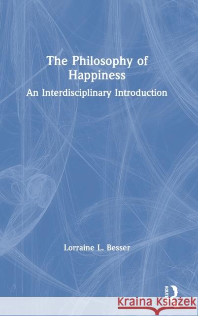 The Philosophy of Happiness: An Interdisciplinary Introduction Lorraine L. Besser 9781138240445 Routledge - książka