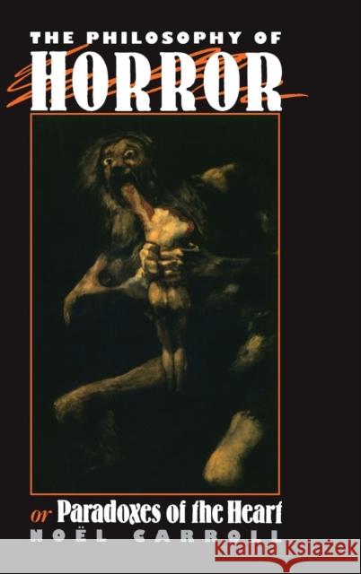 The Philosophy of Horror: Or, Paradoxes of the Heart Noel Carroll 9781138127982 Routledge - książka