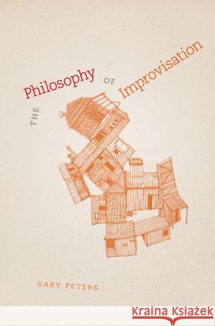 The Philosophy of Improvisation Gary Peters 9780226662787 University of Chicago Press - książka