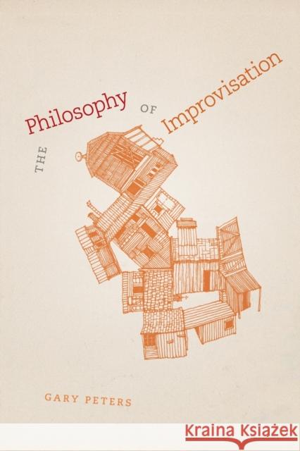 The Philosophy of Improvisation Gary Peters 9780226662794 University of Chicago Press - książka