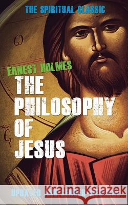 The Philosophy of Jesus: Updated and Gender-Neutral Ernest Holmes Randall Friesen 9780692548257 Newt List - książka