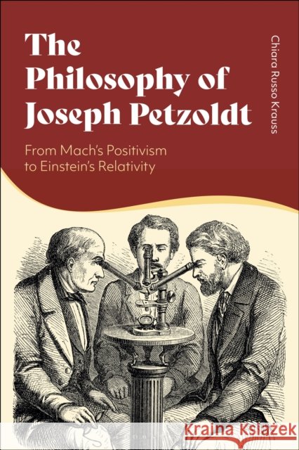 The Philosophy of Joseph Petzoldt: From Mach's Positivism to Einstein's Relativity Chiara Russo Krauss 9781350321458 Bloomsbury Academic - książka