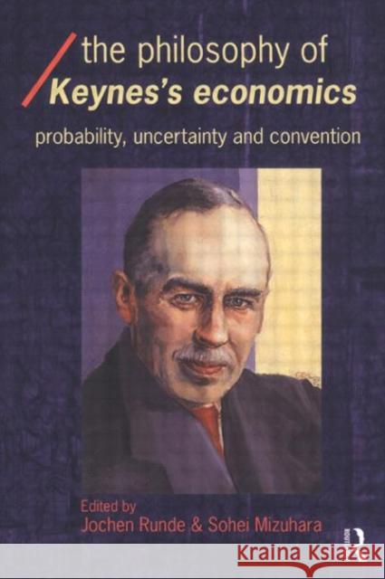 The Philosophy of Keynes' Economics: Probability, Uncertainty and Convention Mizuhara, Sohei 9780415281539 Routledge - książka