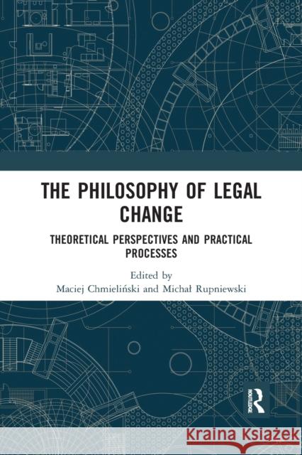 The Philosophy of Legal Change: Theoretical Perspectives and Practical Processes Maciej Chmieliński Michal Rupniewski 9780367727048 Routledge - książka