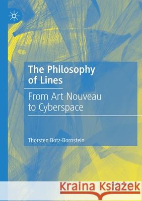 The Philosophy of Lines: From Art Nouveau to Cyberspace Botz-Bornstein, Thorsten 9783030653453 Springer International Publishing - książka