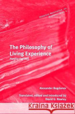 The Philosophy of Living Experience: Popular Outlines Alexander Aleksandrovich Bogdanov, David Rowley 9789004231900 Brill - książka