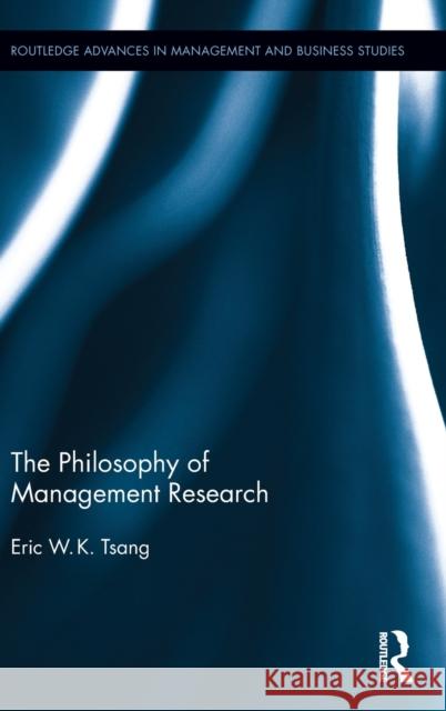 The Philosophy of Management Research Eric W. K. Tsang 9781138902572 Routledge - książka