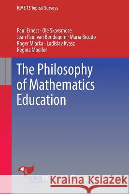 The Philosophy of Mathematics Education Paul Ernest OLE Skovsmose Jean Paul Va 9783319405681 Springer - książka
