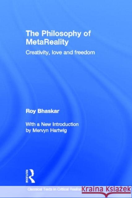 The Philosophy of MetaReality : Creativity, Love and Freedom Roy Bhaskar 9780415507653 Routledge - książka