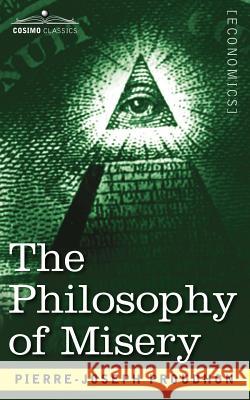 The Philosophy of Misery Pierre-Joseph Proudhon 9781602060647 Cosimo Classics - książka
