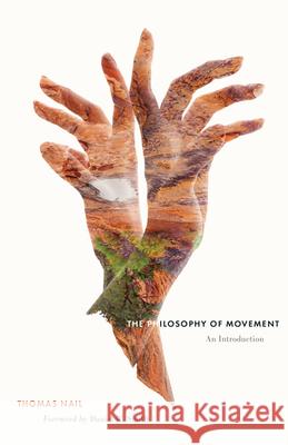 The Philosophy of Movement: An Introduction Thomas Nail Daniel W. Smith 9781517917456 University of Minnesota Press - książka