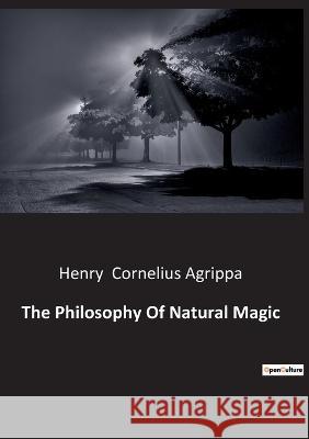 The Philosophy Of Natural Magic Henry Cornelius Agrippa   9791041942992 Culturea - książka