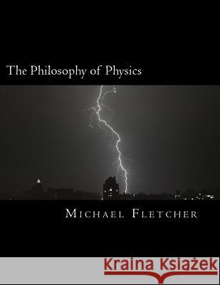 The Philosophy of Physics: Reference Source & Study Guide Michael Fletcher 9781519733344 Createspace Independent Publishing Platform - książka