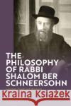 The Philosophy of Rabbi Shalom Schneersohn Rabbi Dr Reuven (University of Cambridge, UK) Leigh 9781350341197 Bloomsbury Publishing PLC