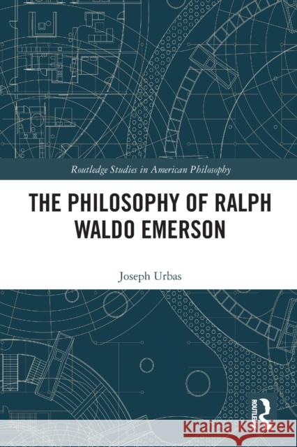 The Philosophy of Ralph Waldo Emerson Joseph Urbas 9780367547837 Taylor & Francis Ltd - książka