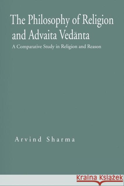 The Philosophy of Religion and Advaita Vedānta: A Comparative Study in Religion and Reason Sharma, Arvind 9780271028323 Pennsylvania State University Press - książka