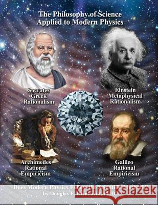 The Philosophy of Scence Applied to Modern Physics: Epistemology and Rational-Empiricism Douglas Reinhardt 9781720015758 Independently Published - książka