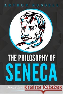 The Philosophy of Seneca: Biography and Views on Stoicism Russell, Arthur 9798668974061 Independently Published - książka