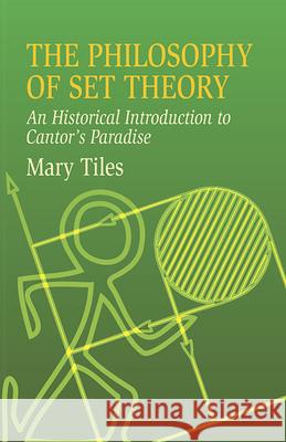 The Philosophy of Set Theory: An Historical Introduction to Cantor's Paradise Tiles, Mary 9780486435206 Dover Publications - książka