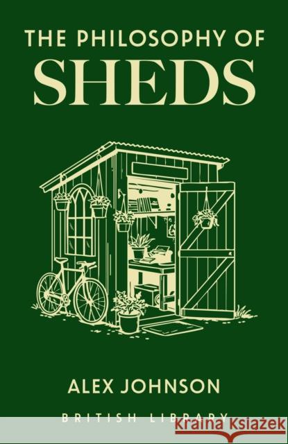 The Philosophy of Sheds Alex Johnson 9780712355841 British Library Publishing - książka