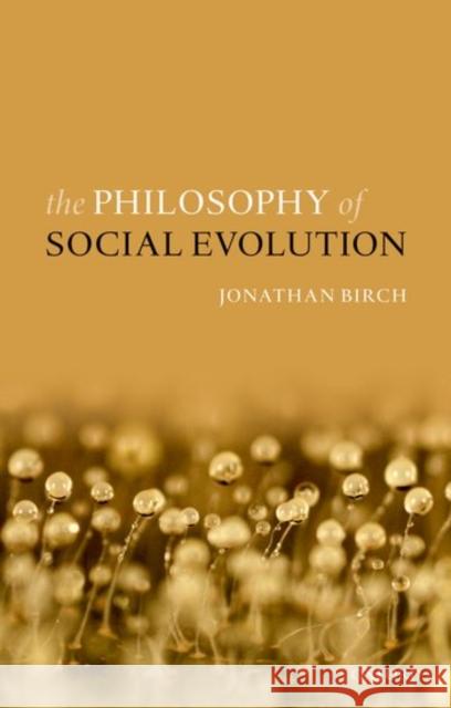 The Philosophy of Social Evolution Jonathan Birch 9780198851684 Oxford University Press, USA - książka