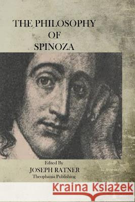 The Philosophy of Spinoza Joseph Ratner 9781470084127 Createspace - książka