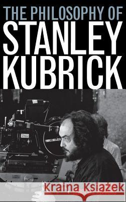 The Philosophy of Stanley Kubrick Jerold J. Abrams 9780813124452 University Press of Kentucky - książka