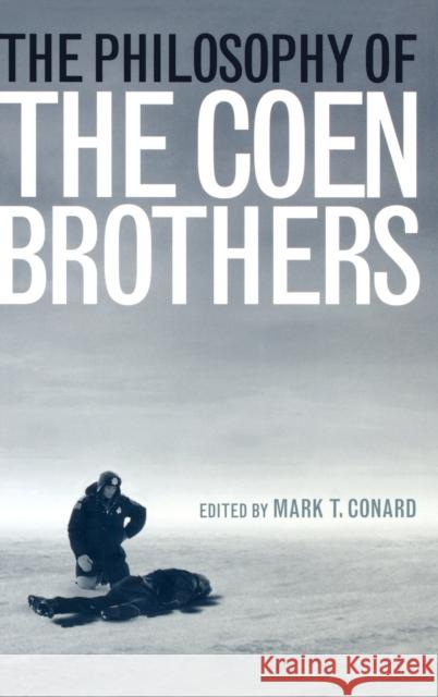The Philosophy of the Coen Brothers Mark T. Conard 9780813125268 University Press of Kentucky - książka