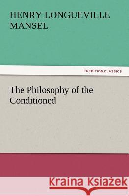 The Philosophy of the Conditioned Henry Longueville Mansel 9783847214274 Tredition Classics - książka