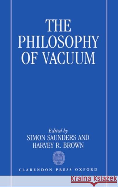 The Philosophy of Vacuum Simon W. Saunders Harvey R. Brown 9780198244493 Oxford University Press - książka